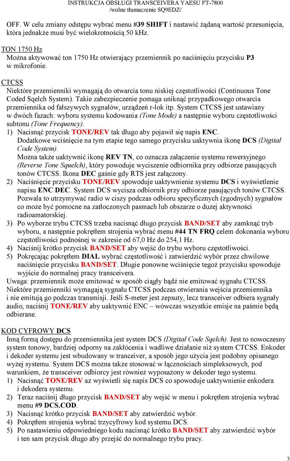 CTCSS Niektóre przemienniki wymagają do otwarcia tonu niskiej częstotliwości (Continuous Tone Coded Sqelch System).