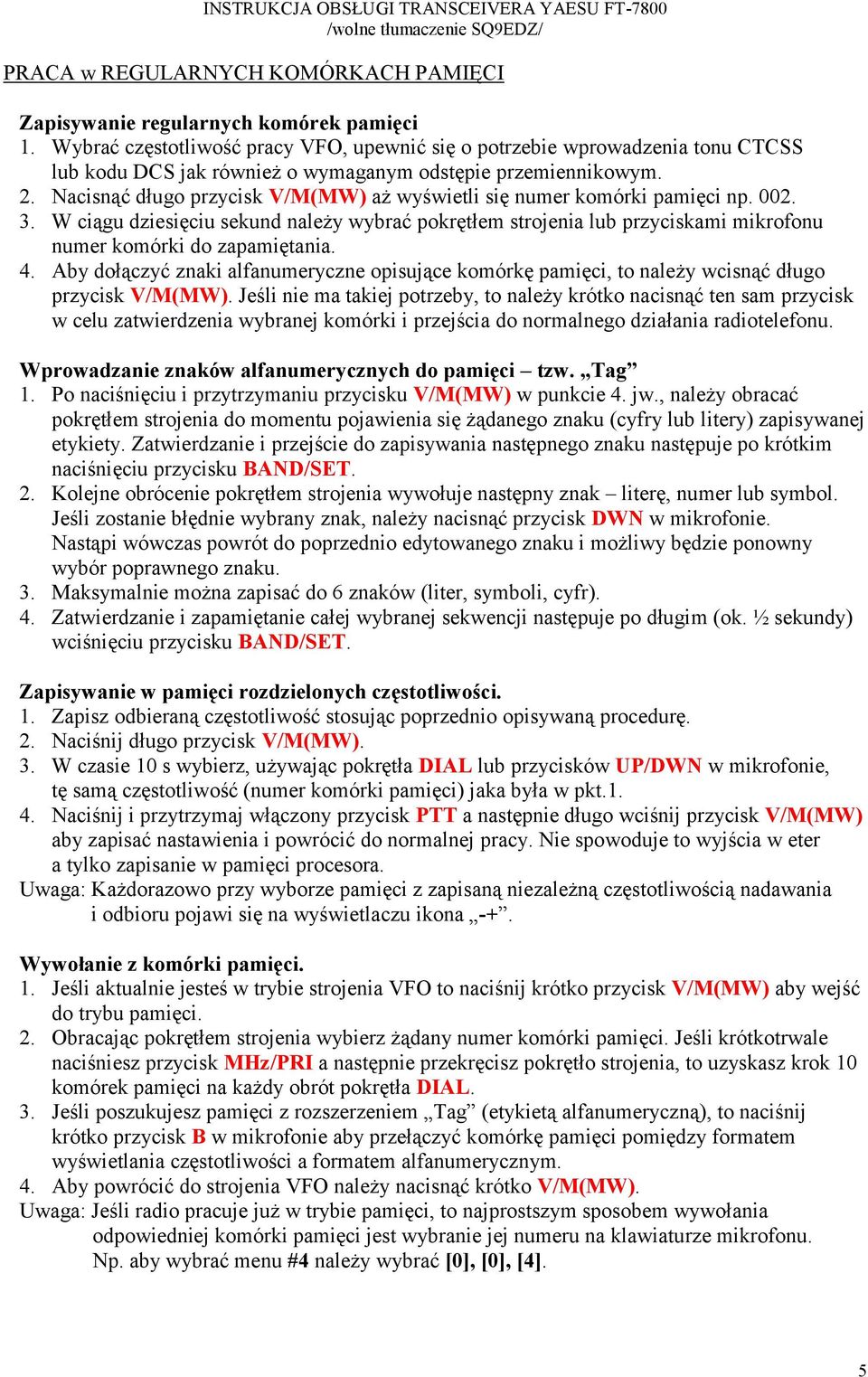 Nacisnąć długo przycisk V/M(MW) aż wyświetli się numer komórki pamięci np. 002. 3. W ciągu dziesięciu sekund należy wybrać pokrętłem strojenia lub przyciskami mikrofonu numer komórki do zapamiętania.