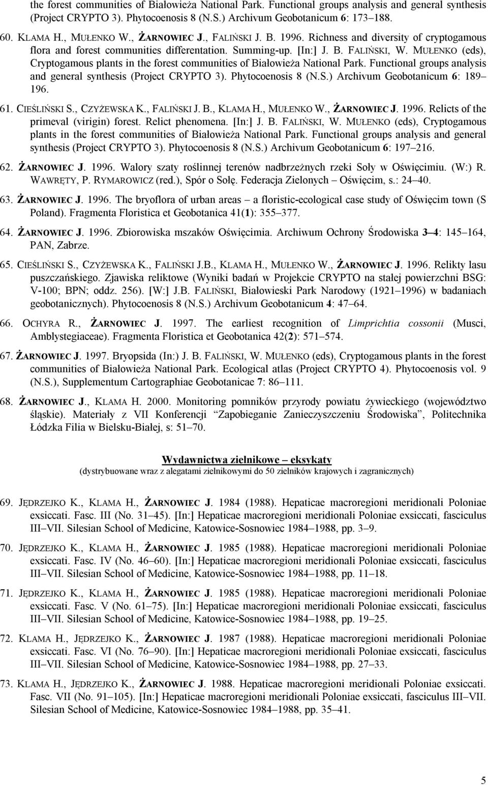 MUŁENKO (eds), Cryptogamous plants in the forest communities of Białowieża National Park. Functional groups analysis and general synthesis (Project CRYPTO 3). Phytocoenosis 8 (N.S.