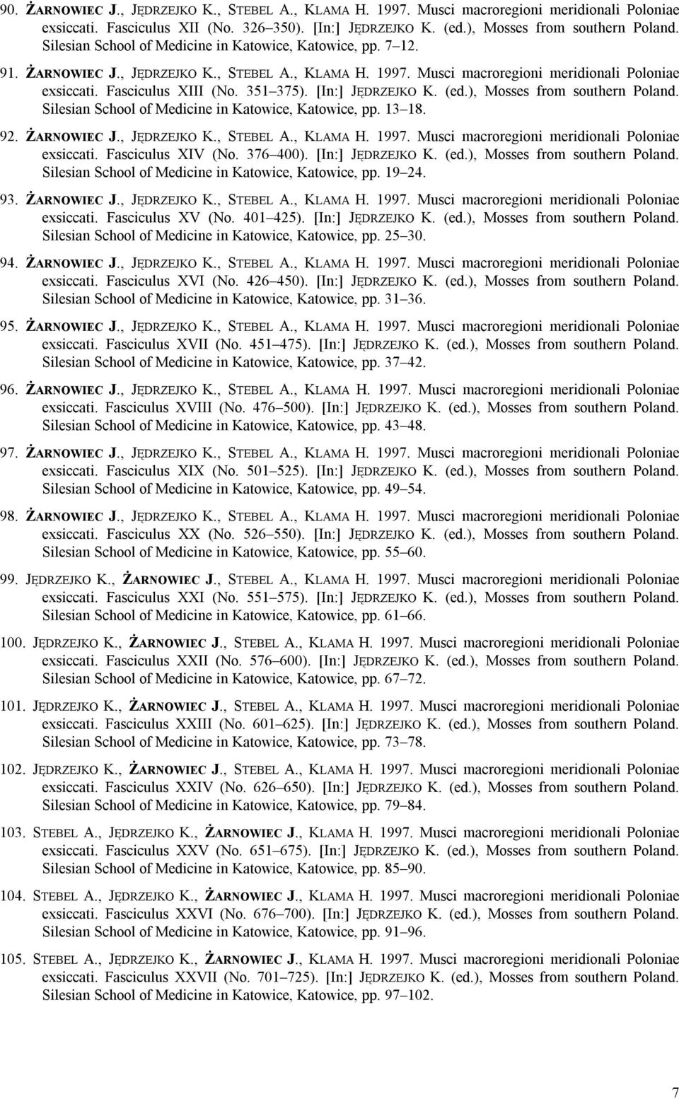 [In:] JĘDRZEJKO K. (ed.), Mosses from southern Poland. Silesian School of Medicine in Katowice, Katowice, pp. 13 18. 92. ŻARNOWIEC J., JĘDRZEJKO K., STEBEL A., KLAMA H. 1997.