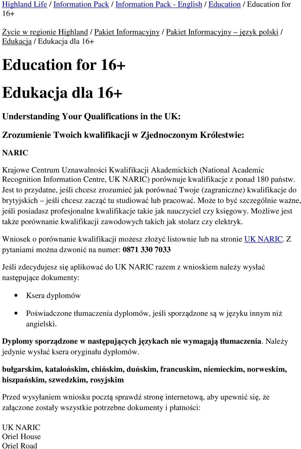 Akademickich (National Academic Recognition Information Centre, UK NARIC) porównuje kwalifikacje z ponad 180 państw.