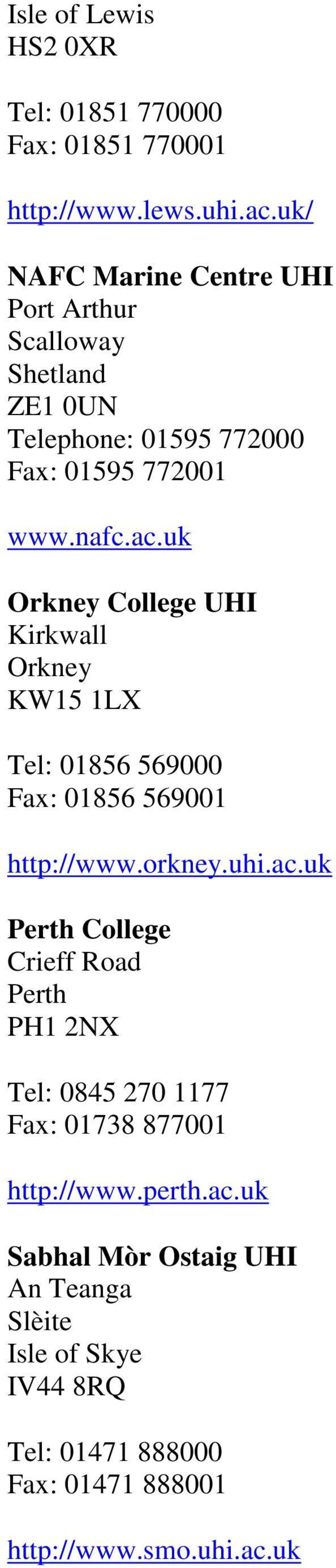 uk Orkney College UHI Kirkwall Orkney KW15 1LX Tel: 01856 569000 Fax: 01856 569001 http://www.orkney.uhi.ac.