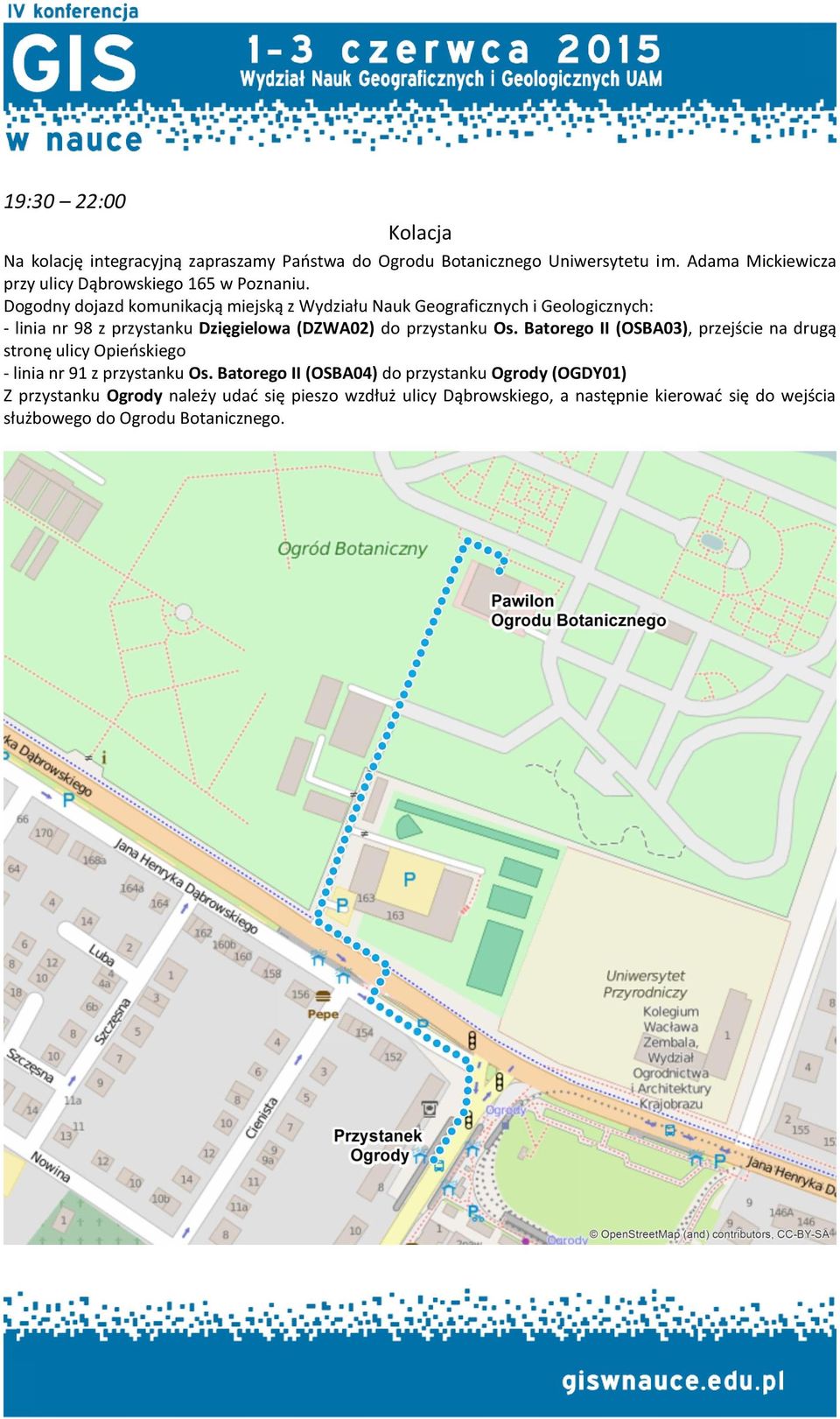 Dogodny dojazd komunikacją miejską z Wydziału Nauk Geograficznych i Geologicznych: - linia nr 98 z przystanku Dzięgielowa (DZWA02) do przystanku Os.