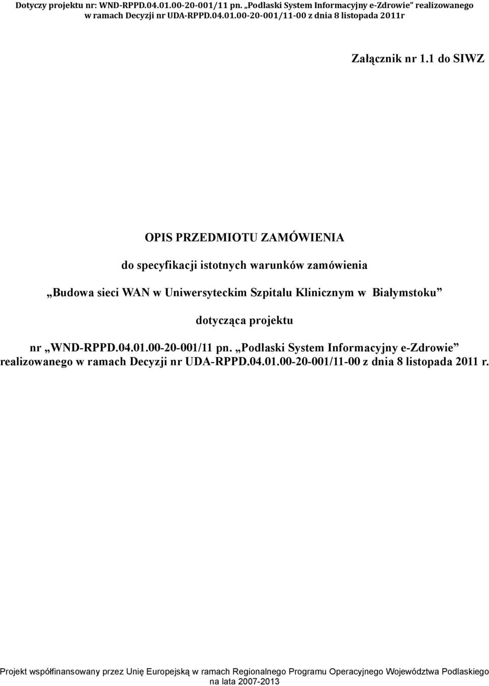 projektu nr WND-RPPD.04.01.00-20-001/11 pn. Podlaski System Informacyjny e-zdrowie realizowanego w ramach Decyzji nr UDA-RPPD.04.01.00-20-001/11-00 z dnia 8 listopada 2011 r.