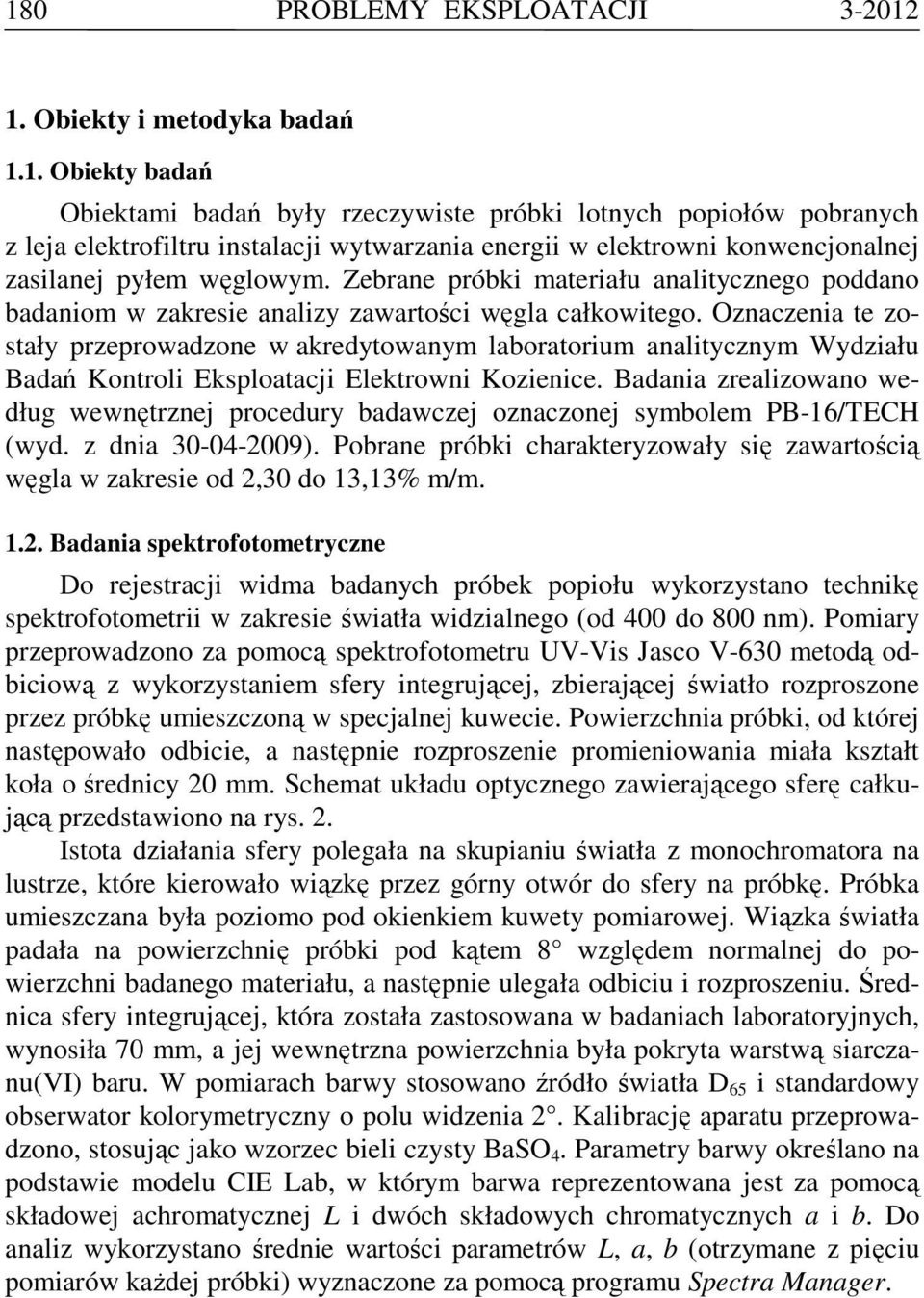 Ozaczeia te zostały przeprowadzoe w akredytowaym laboratorium aalityczym Wydziału Badań Kotroli Eksploatacji Elektrowi Kozieice.