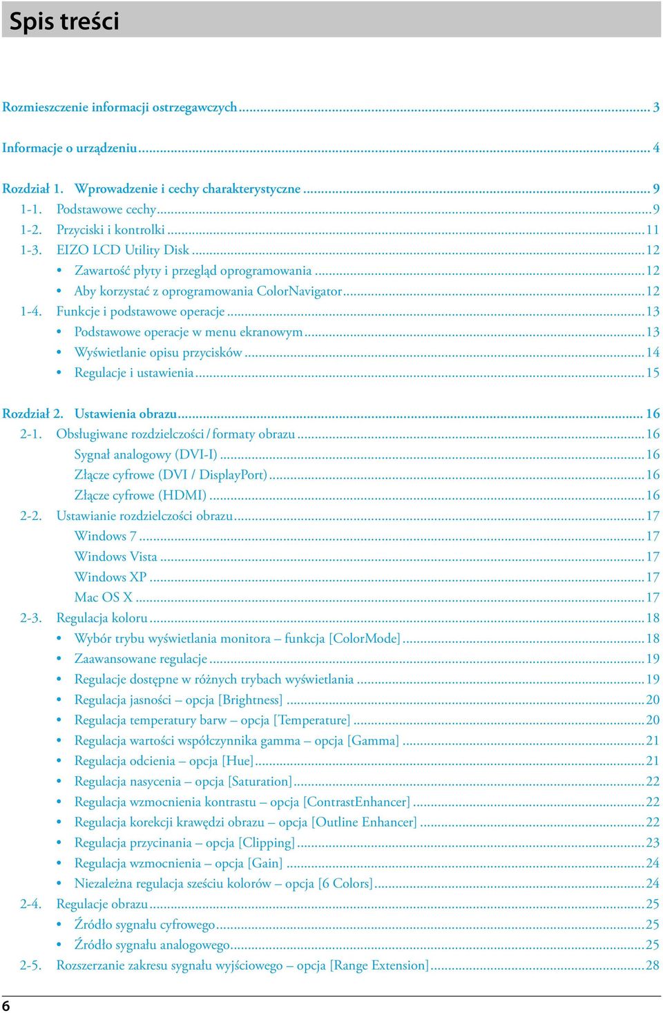 ..13 Podstawowe operacje w menu ekranowym...13 Wyświetlanie opisu przycisków...14 Regulacje i ustawienia...15 Rozdział 2. Ustawienia obrazu... 16 2-1. Obsługiwane rozdzielczości / formaty obrazu.