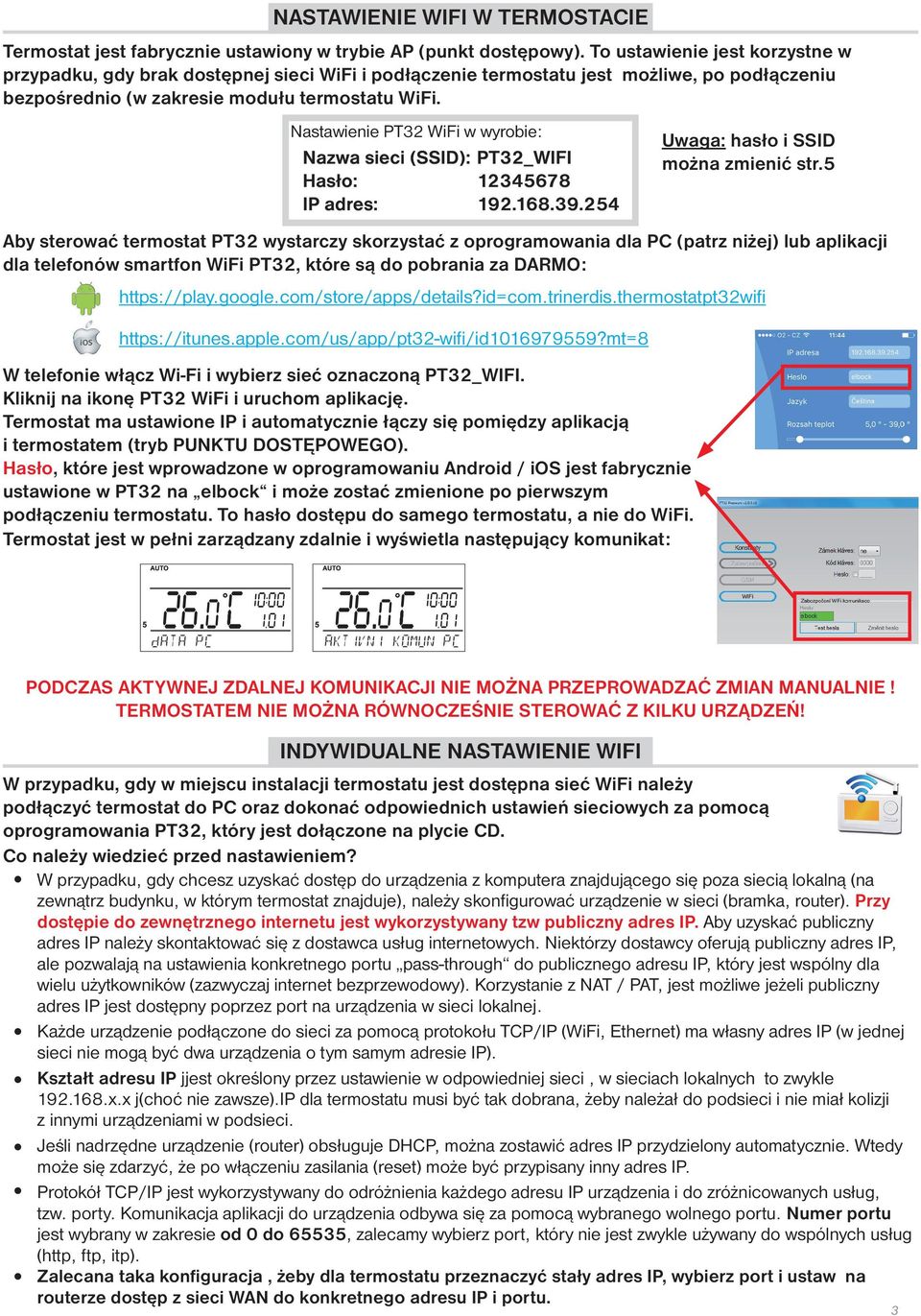 Nastawienie PT32 WiFi w wyrobie: Nazwa sieci (SSID): PT32_WIFI Hasło: 12345678 IP adres: 192.168.39.254 Uwaga: hasło i SSID można zmienić str.