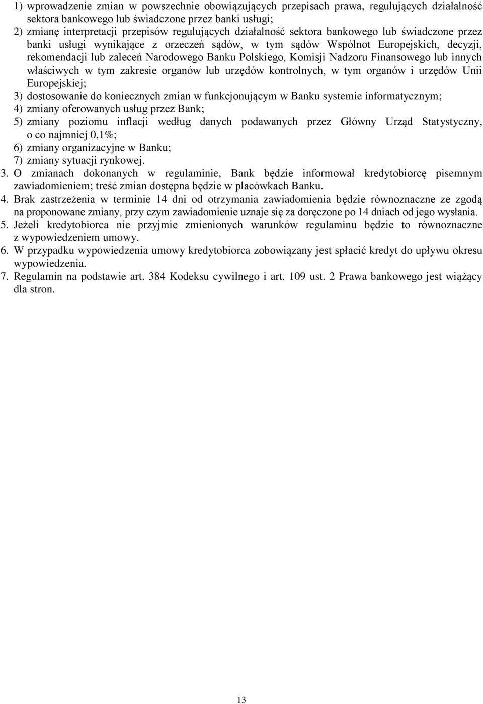 Nadzoru Finansowego lub innych właściwych w tym zakresie organów lub urzędów kontrolnych, w tym organów i urzędów Unii Europejskiej; 3) dostosowanie do koniecznych zmian w funkcjonującym w Banku