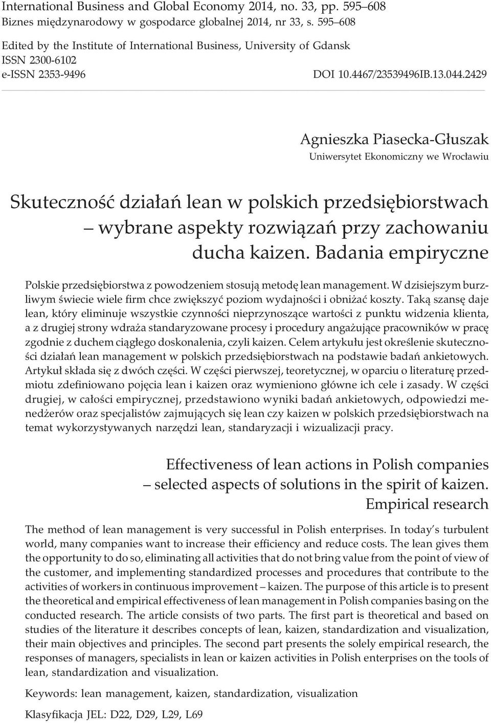 2429 Agnieszka Piasecka-G³uszak Uniwersytet Ekonomiczny we Wroc³awiu Skutecznoœæ dzia³añ lean w polskich przedsiêbiorstwach wybrane aspekty rozwi¹zañ przy zachowaniu ducha kaizen.