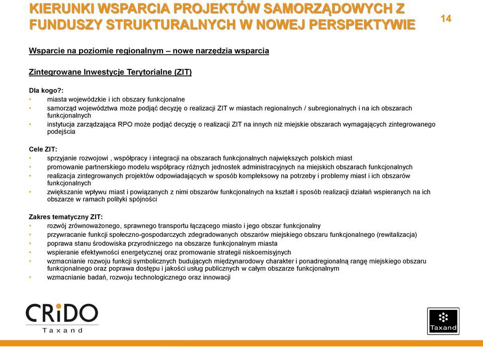 zarządzająca RPO może podjąć decyzję o realizacji ZIT na innych niż miejskie obszarach wymagających zintegrowanego podejścia Cele ZIT: sprzyjanie rozwojowi, współpracy i integracji na obszarach
