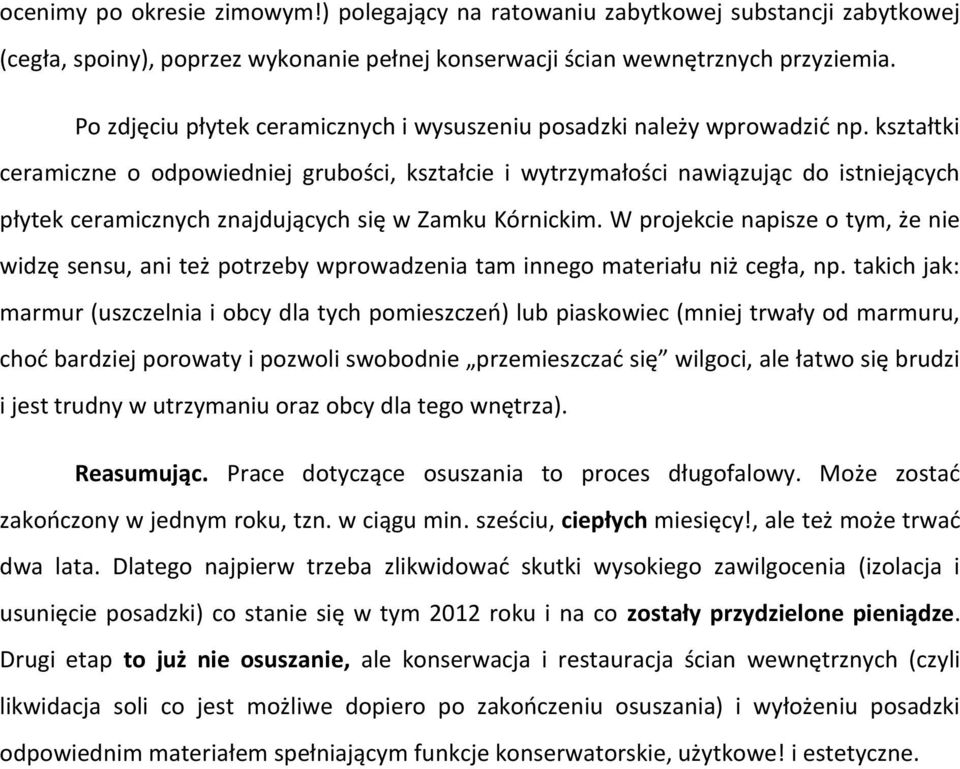 kształtki ceramiczne o odpowiedniej grubości, kształcie i wytrzymałości nawiązując do istniejących płytek ceramicznych znajdujących się w Zamku Kórnickim.