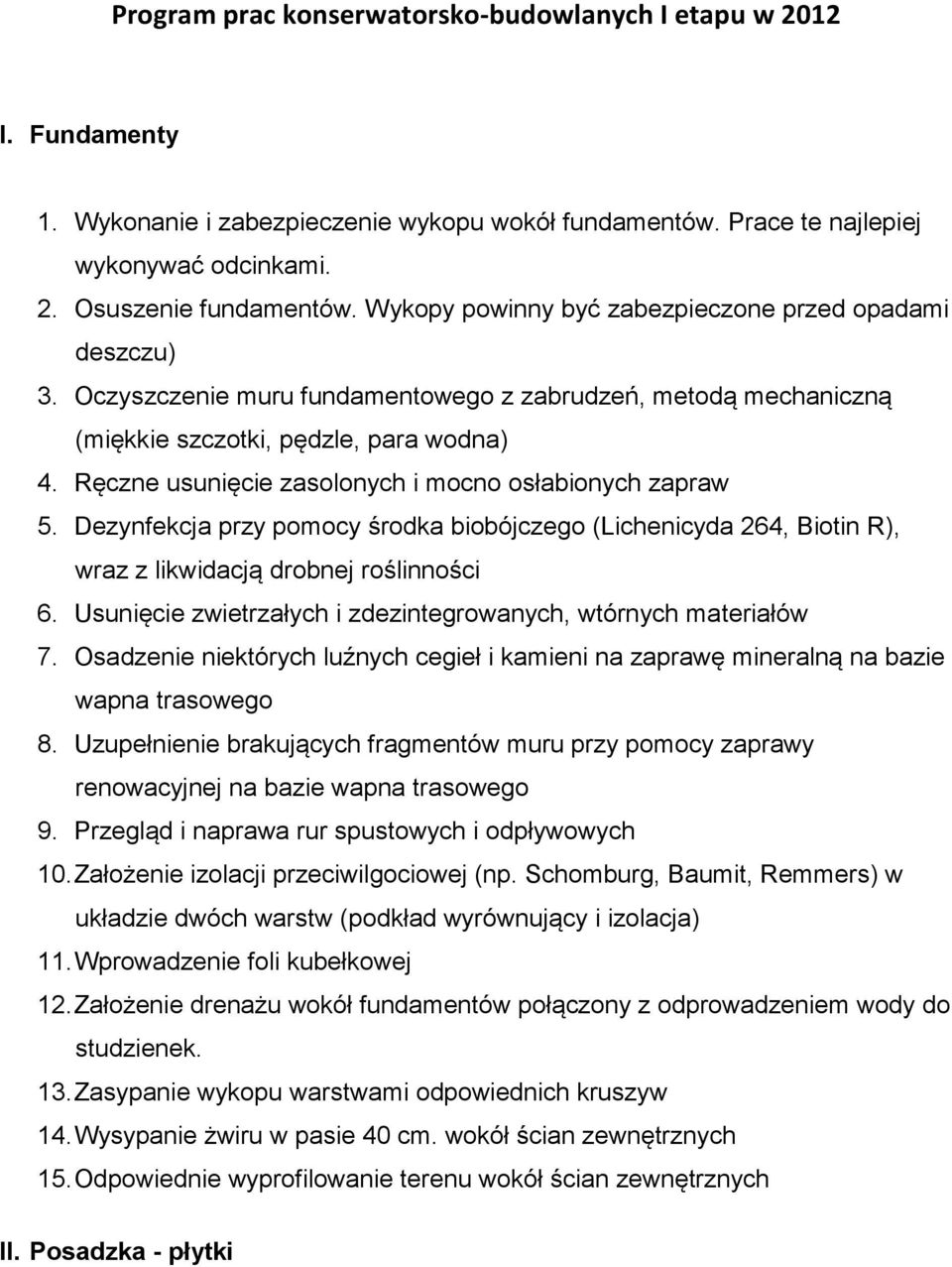 Ręczne usunięcie zasolonych i mocno osłabionych zapraw 5. Dezynfekcja przy pomocy środka biobójczego (Lichenicyda 264, Biotin R), wraz z likwidacją drobnej roślinności 6.