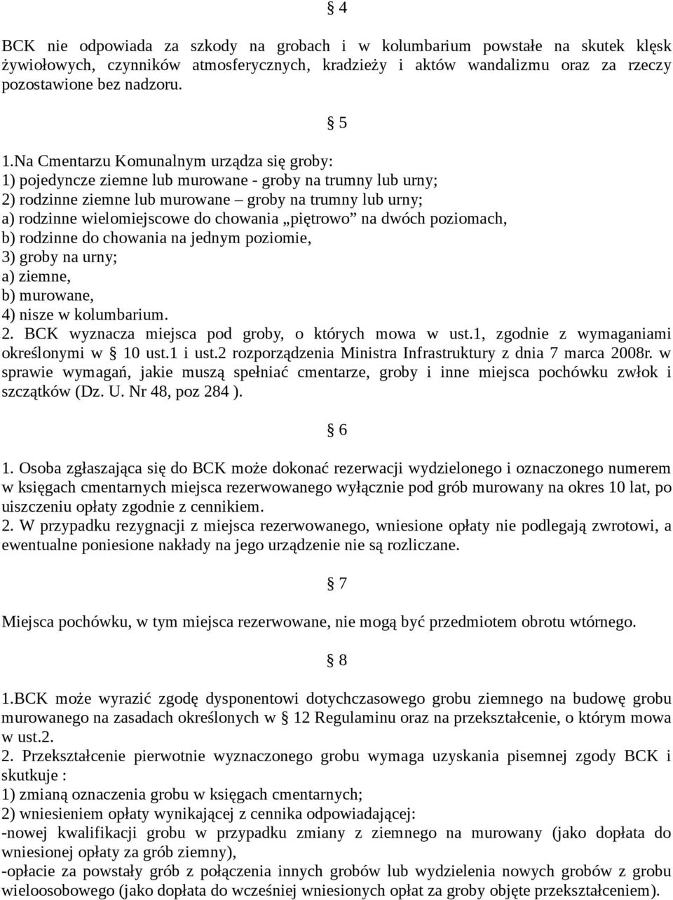 chowania piętrowo na dwóch poziomach, b) rodzinne do chowania na jednym poziomie, 3) groby na urny; a) ziemne, b) murowane, 4) nisze w kolumbarium. 2.