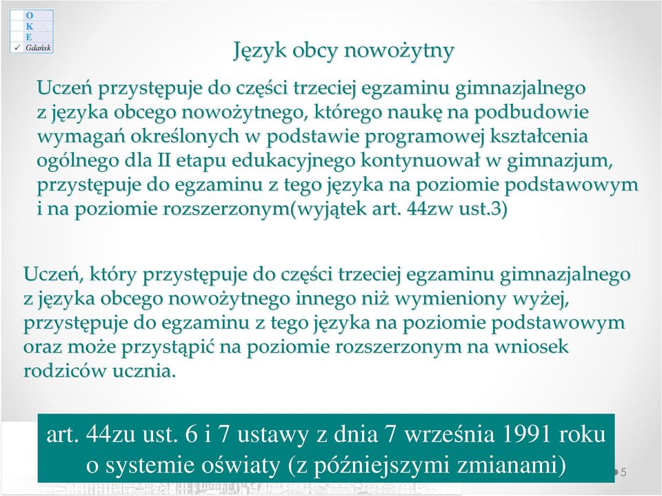 3) Uczeń,, który przystępuje puje do częś ęści trzeciej egzaminu gimnazjalnego z języka j obcego nowożytnego innego niż wymieniony wyżej, przystępuje puje do egzaminu z tego języka j na