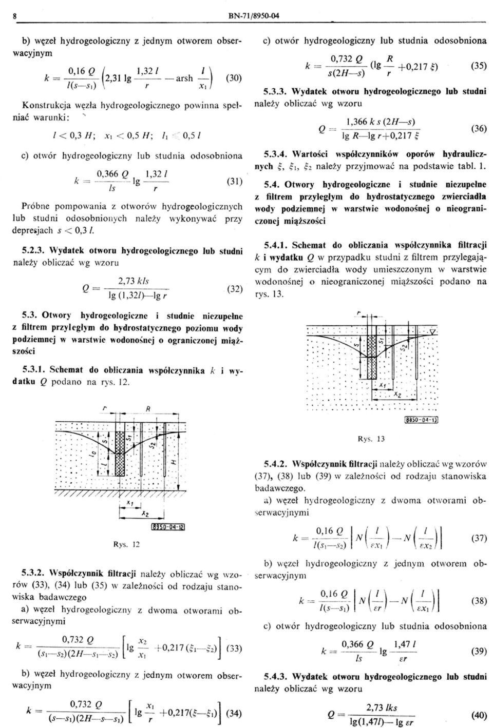 / 0,5 / c) otwó hydogeologiczny lub studnia odosobniona 0,366 Q 1,32 1 k = 19-- Is (31) Póbne pompowania z otwoów hydogeologicznych lub stud ni odosobnionych należy wykonywać pzy depe~jach s < 0,3 I.