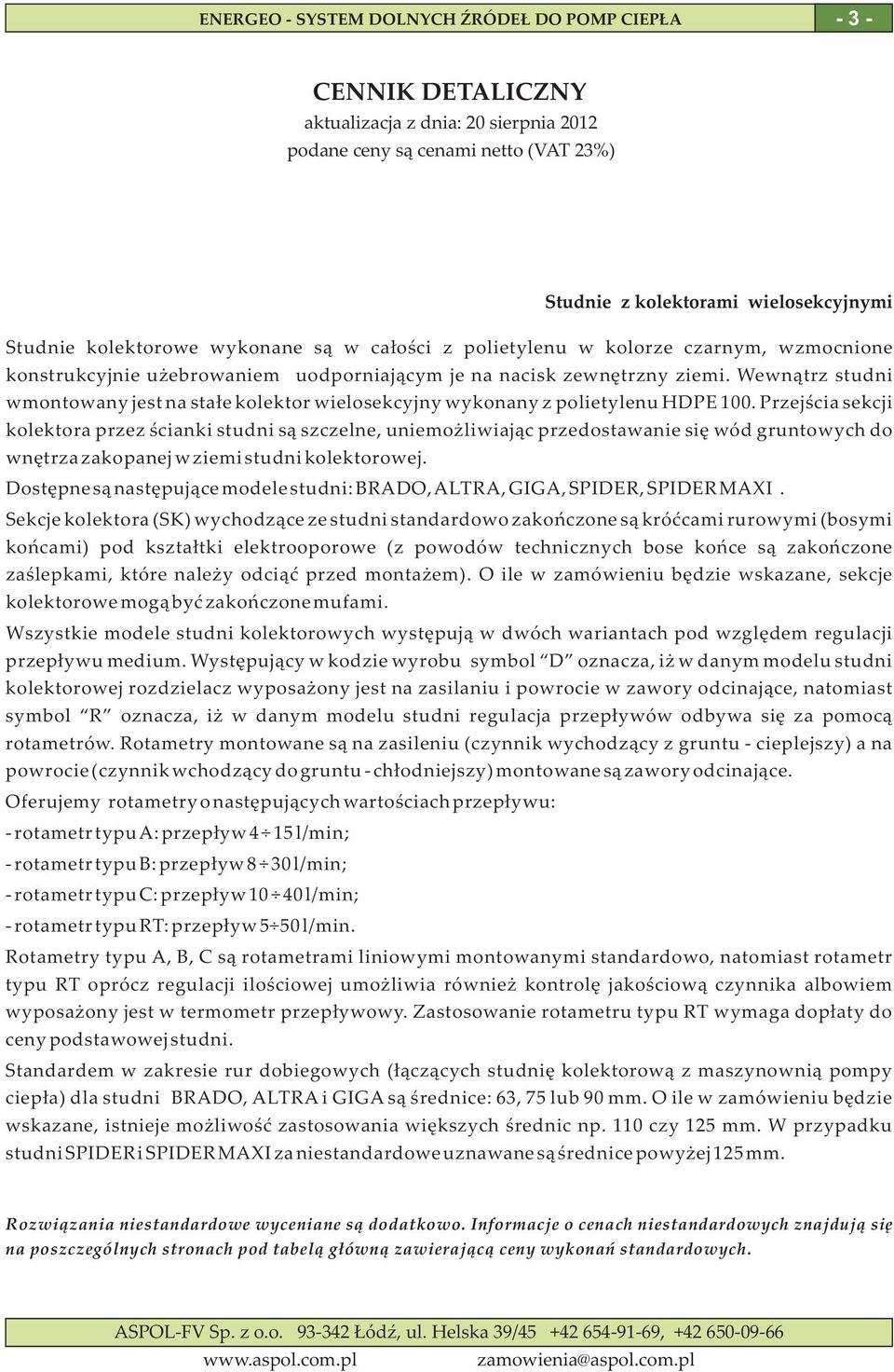 Przejœcia sekcji kolektora przez œcianki studni s¹ szczelne, uniemo liwiaj¹c przedostawanie siê wód gruntowych do wnêtrza zakopanej w ziemi studni kolektorowej.