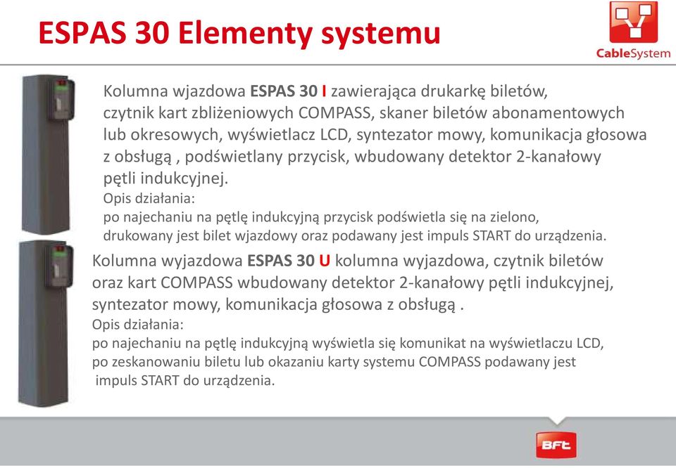 Opis działania: po najechaniu na pętlę indukcyjną przycisk podświetla się na zielono, drukowany jest bilet wjazdowy oraz podawany jest impuls START do urządzenia.