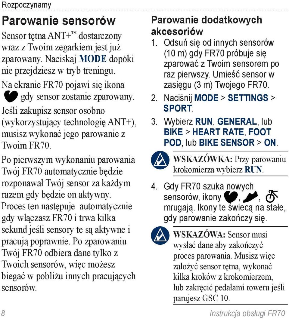 Po pierwszym wykonaniu parowania Twój FR70 automatycznie będzie rozponawał Twój sensor za każdym razem gdy będzie on aktywny.