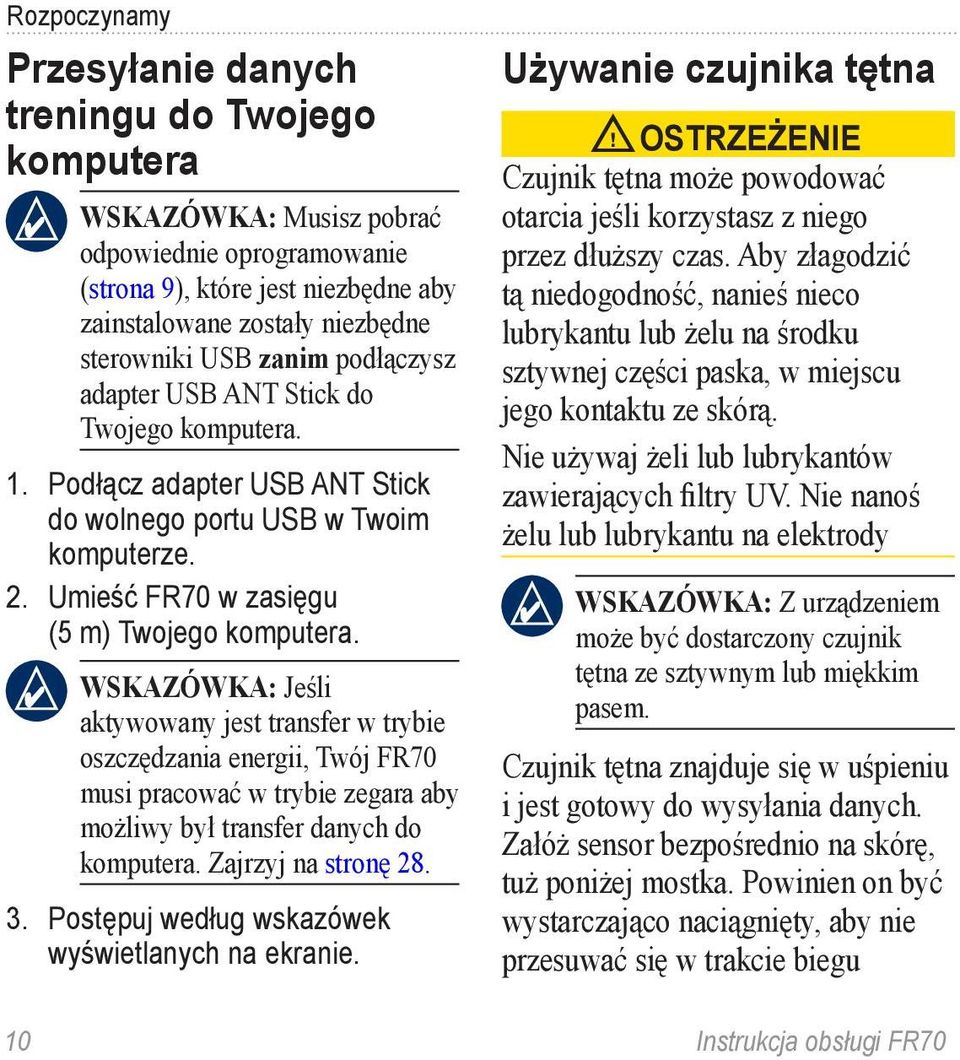 WSKAZÓWKA: Jeśli aktywowany jest transfer w trybie oszczędzania energii, Twój FR70 musi pracować w trybie zegara aby możliwy był transfer danych do komputera. Zajrzyj na stronę 28. 3.