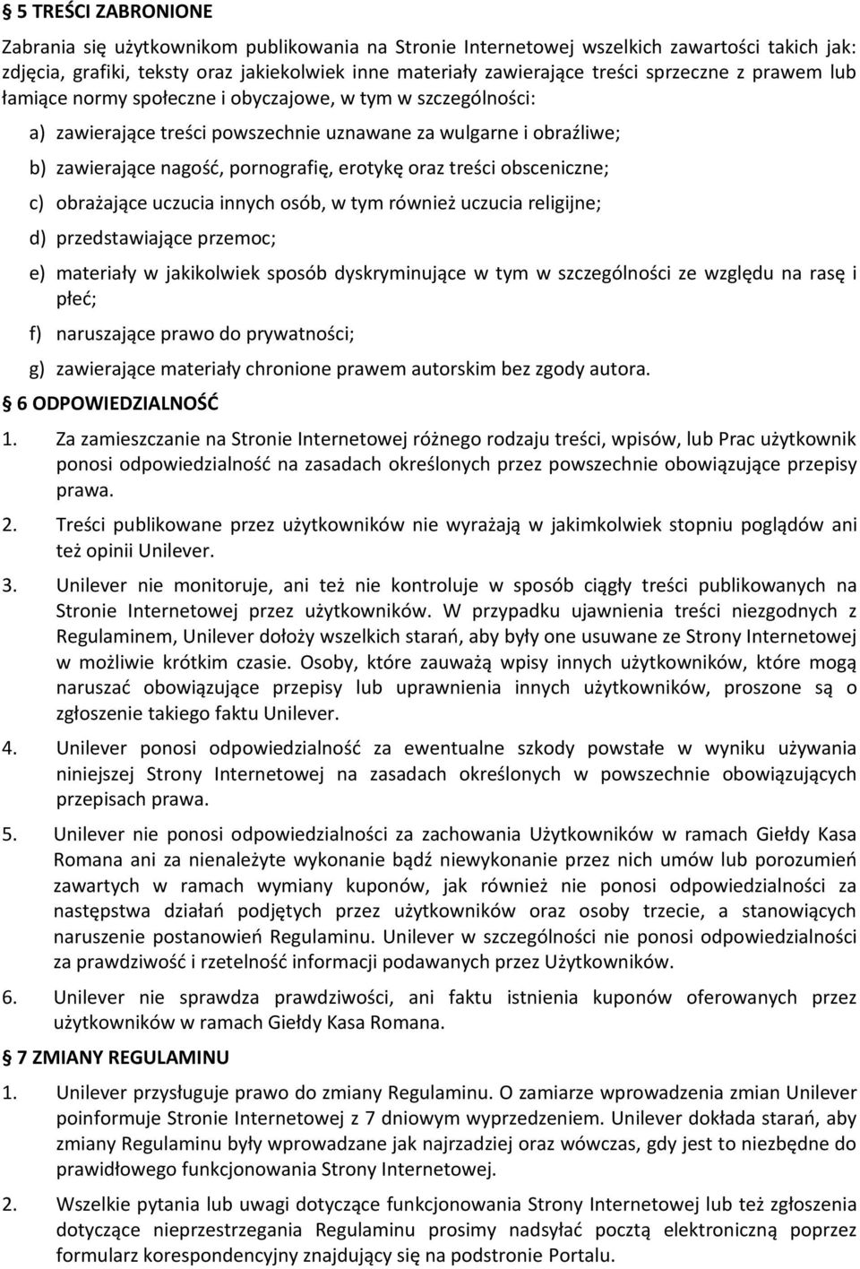 oraz treści obsceniczne; c) obrażające uczucia innych osób, w tym również uczucia religijne; d) przedstawiające przemoc; e) materiały w jakikolwiek sposób dyskryminujące w tym w szczególności ze