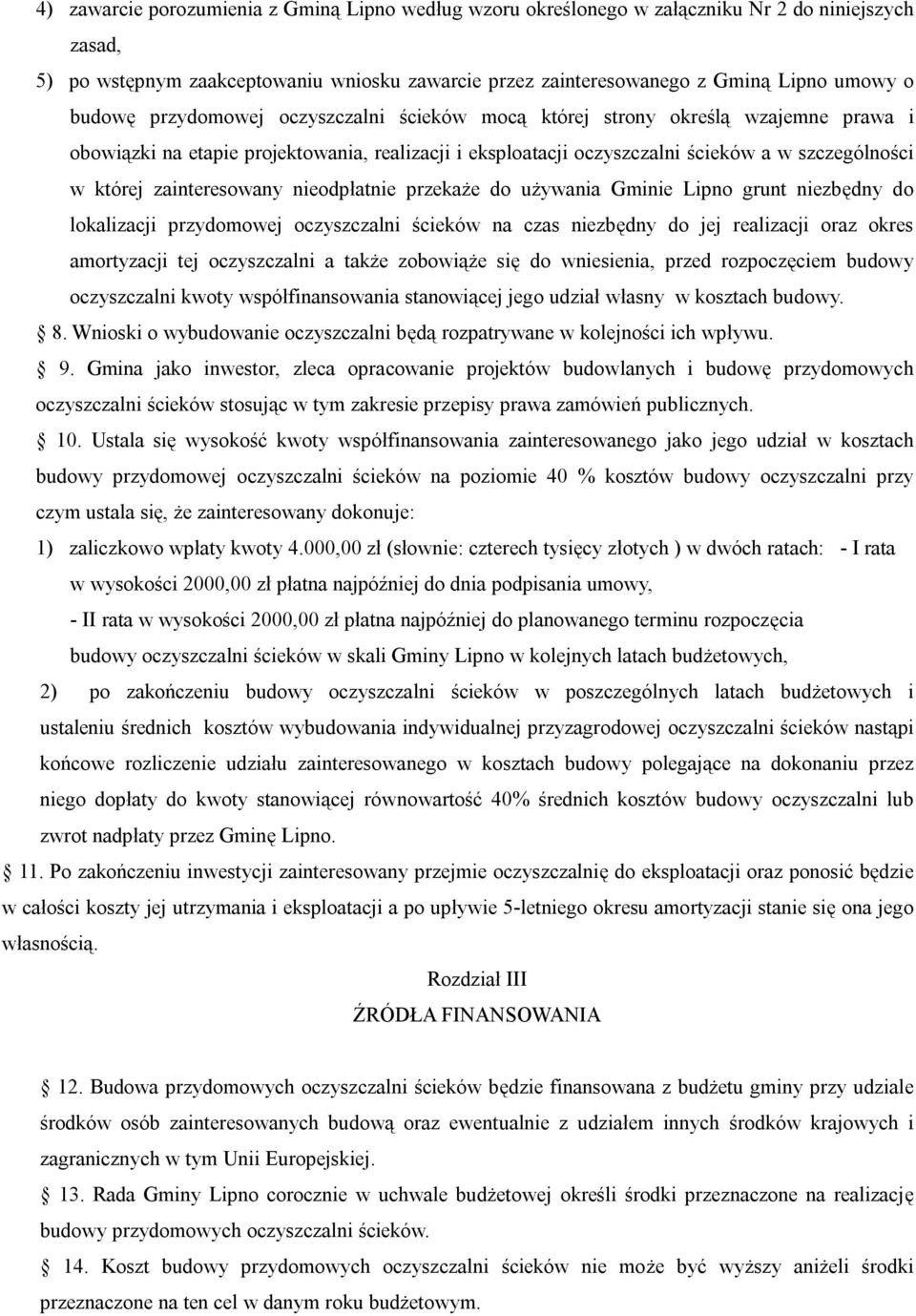 zainteresowany nieodpłatnie przekaże do używania Gminie Lipno grunt niezbędny do lokalizacji przydomowej oczyszczalni ścieków na czas niezbędny do jej realizacji oraz okres amortyzacji tej