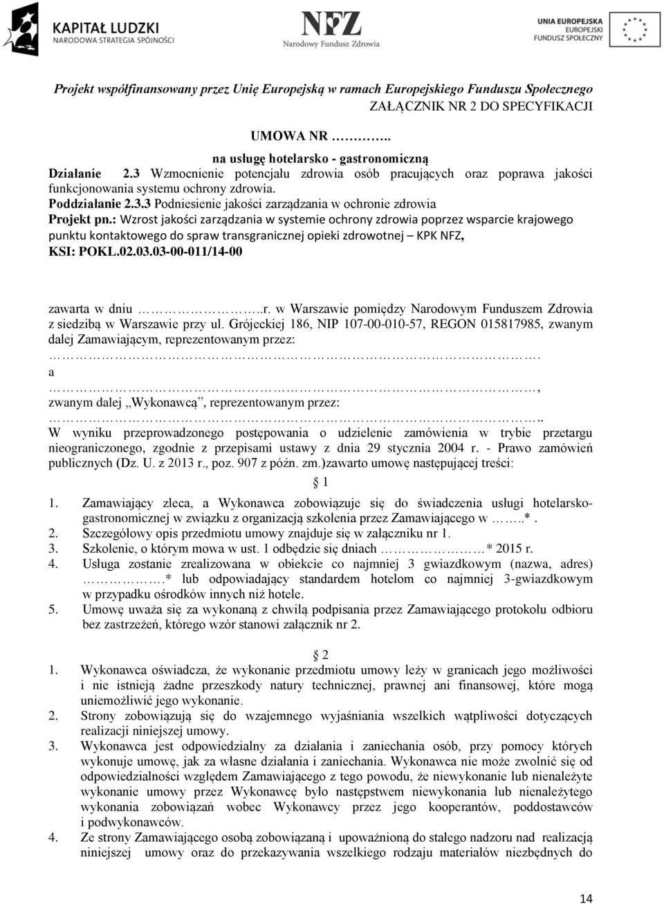 : Wzrost jakości zarządzania w systemie ochrony zdrowia poprzez wsparcie krajowego punktu kontaktowego do spraw transgranicznej opieki zdrowotnej KPK NFZ, KSI: POKL.02.03.