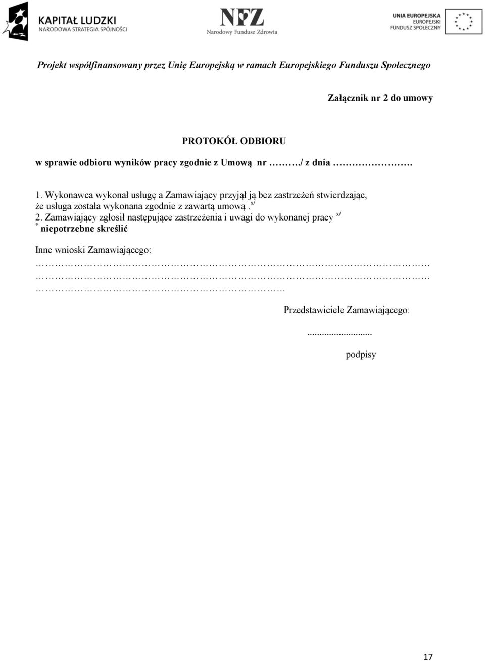 Wykonawca wykonał usługę a Zamawiający przyjął ją bez zastrzeżeń stwierdzając, że usługa została wykonana zgodnie z zawartą