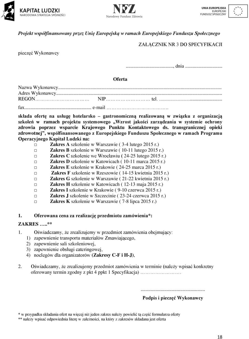 . składa ofertę na usługę hotelarsko gastronomiczną realizowaną w związku z organizacją szkoleń w ramach projektu systemowego Wzrost jakości zarządzania w systemie ochrony zdrowia poprzez wsparcie