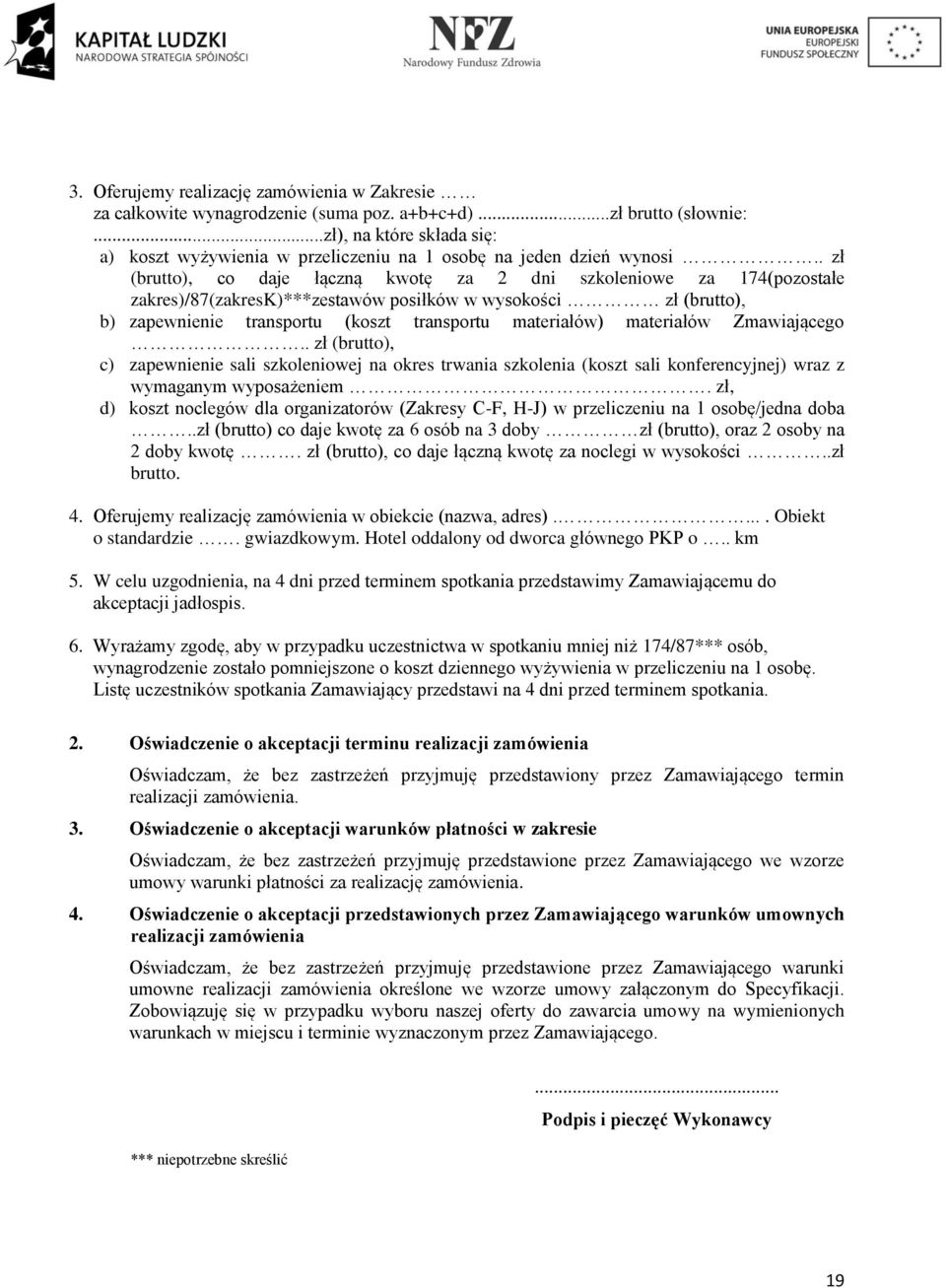 . zł (brutto), co daje łączną kwotę za 2 dni szkoleniowe za 174(pozostałe zakres)/87(zakresk)***zestawów posiłków w wysokości zł (brutto), b) zapewnienie transportu (koszt transportu materiałów)