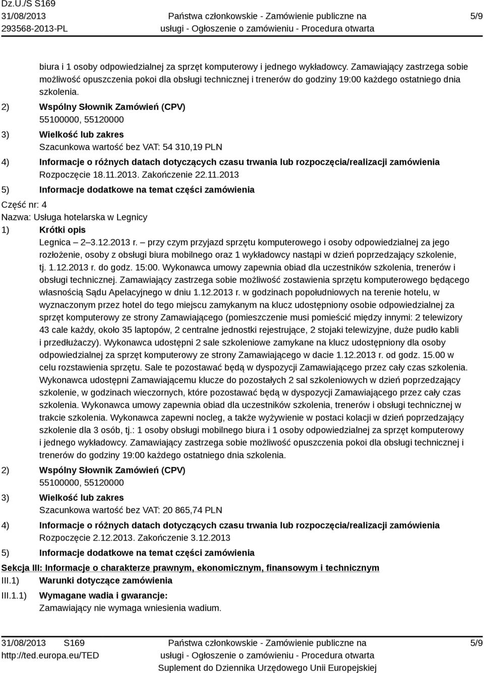 2) Wspólny Słownik Zamówień (CPV) 3) Wielkość lub zakres Szacunkowa wartość bez VAT: 54 310,19 PLN 4) Informacje o różnych datach dotyczących czasu trwania lub rozpoczęcia/realizacji zamówienia