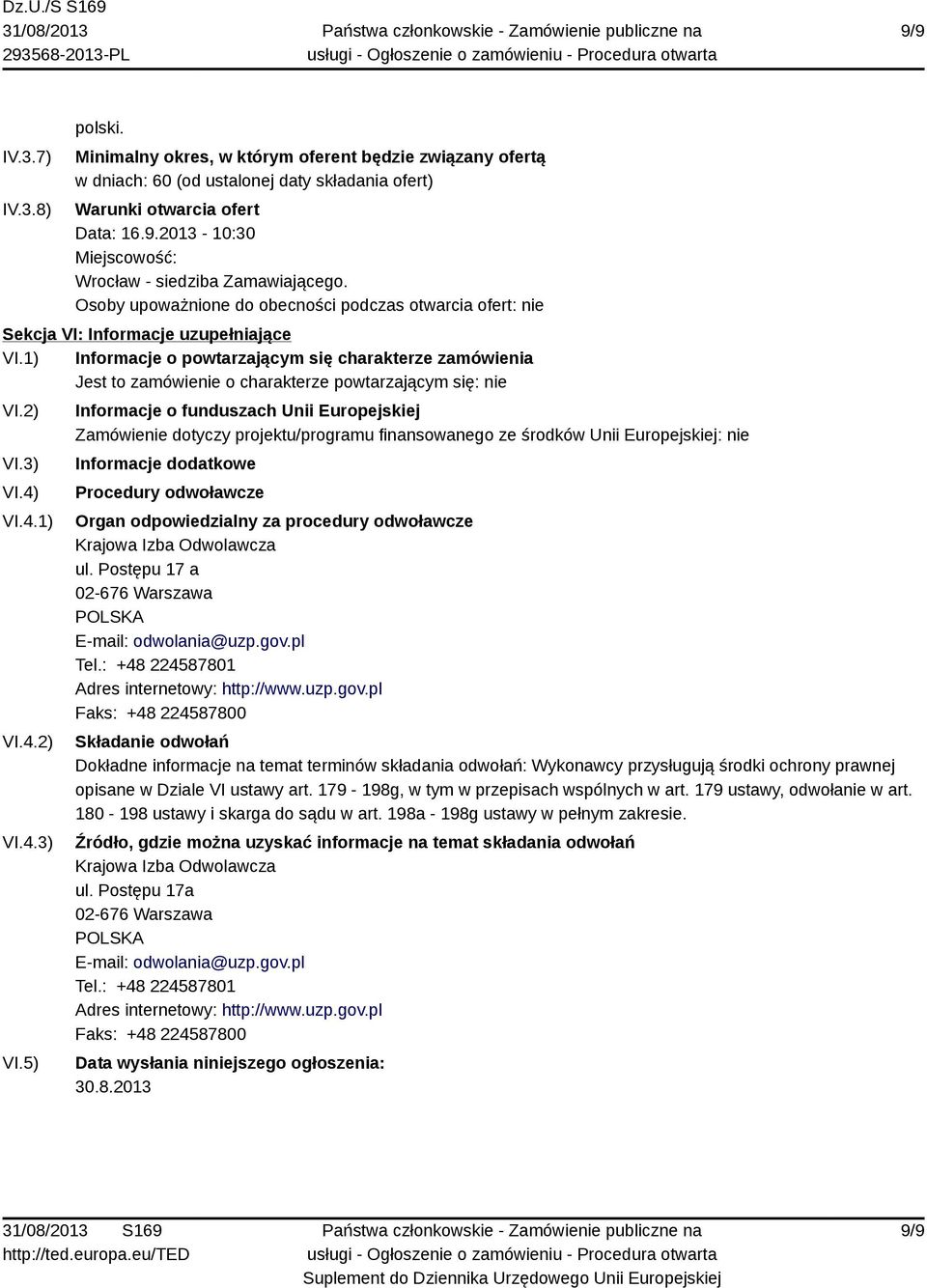 1) Informacje o powtarzającym się charakterze zamówienia Jest to zamówienie o charakterze powtarzającym się: nie VI.2) VI.3) VI.