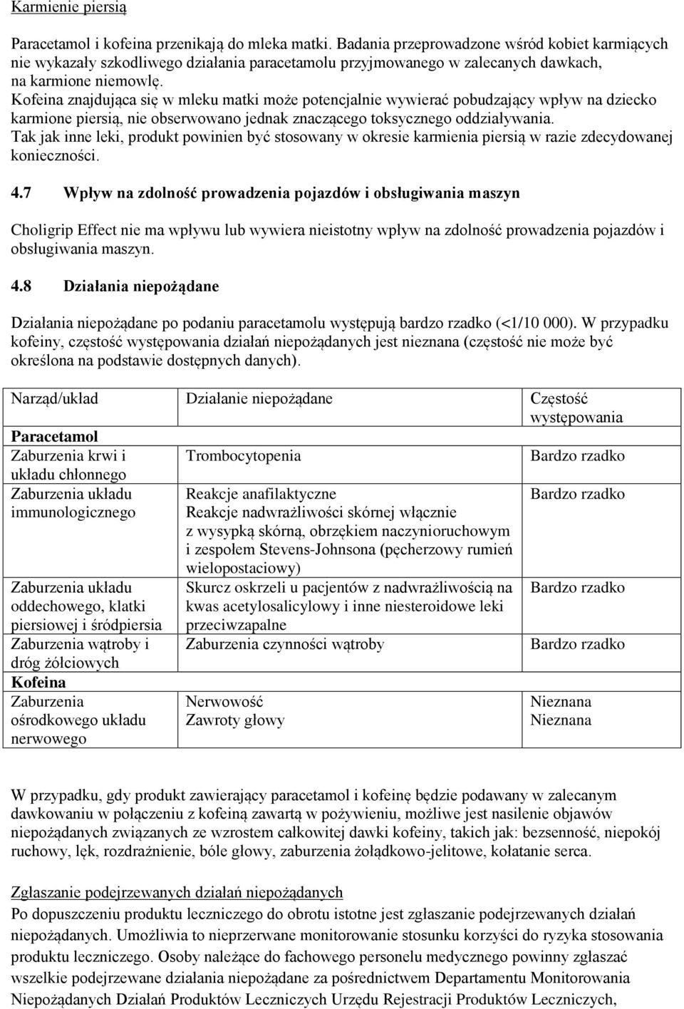 Kofeina znajdująca się w mleku matki może potencjalnie wywierać pobudzający wpływ na dziecko karmione piersią, nie obserwowano jednak znaczącego toksycznego oddziaływania.