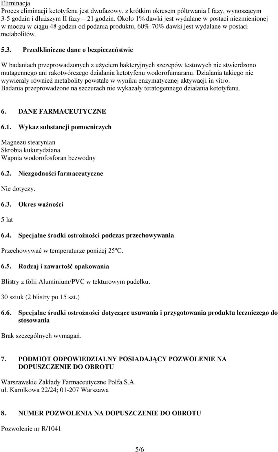 Przedkliniczne dane o bezpieczeństwie W badaniach przeprowadzonych z użyciem bakteryjnych szczepów testowych nie stwierdzono mutagennego ani rakotwórczego działania ketotyfenu wodorofumaranu.