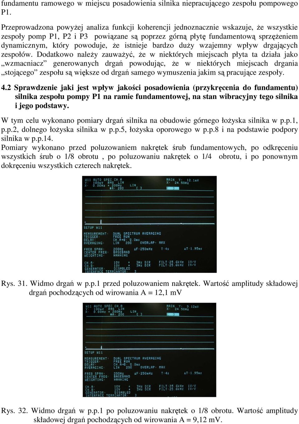 że istnieje bardzo duży wzajemny wpływ drgających zespołów.