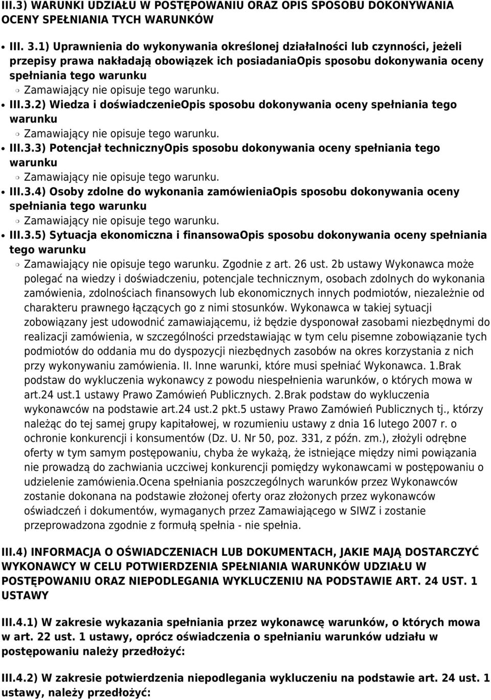 opisuje tego warunku. III.3.2) Wiedza i doświadczenieopis sposobu dokonywania oceny spełniania tego warunku Zamawiający nie opisuje tego warunku. III.3.3) Potencjał technicznyopis sposobu dokonywania oceny spełniania tego warunku Zamawiający nie opisuje tego warunku.