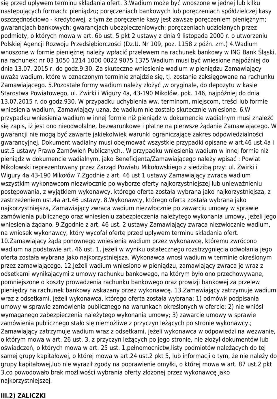 zawsze poręczeniem pieniężnym; gwarancjach bankowych; gwarancjach ubezpieczeniowych; poręczeniach udzielanych przez podmioty, o których mowa w art. 6b ust. 5 pkt 2 ustawy z dnia 9 listopada 2000 r.