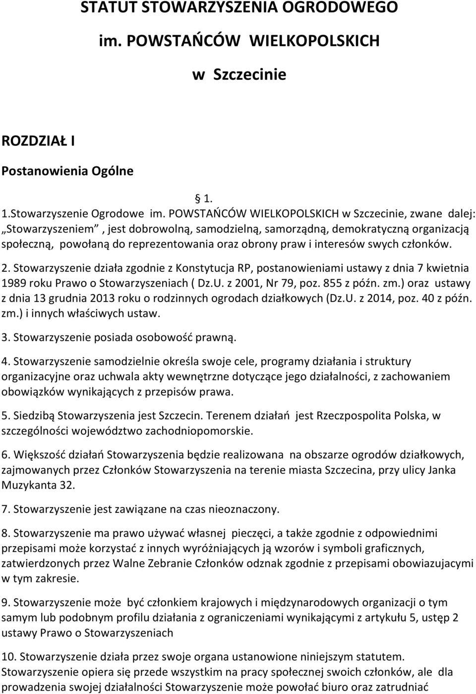 interesów swych członków. 2. Stowarzyszenie działa zgodnie z Konstytucja RP, postanowieniami ustawy z dnia 7 kwietnia 1989 roku Prawo o Stowarzyszeniach ( Dz.U. z 2001, Nr 79, poz. 855 z późn. zm.