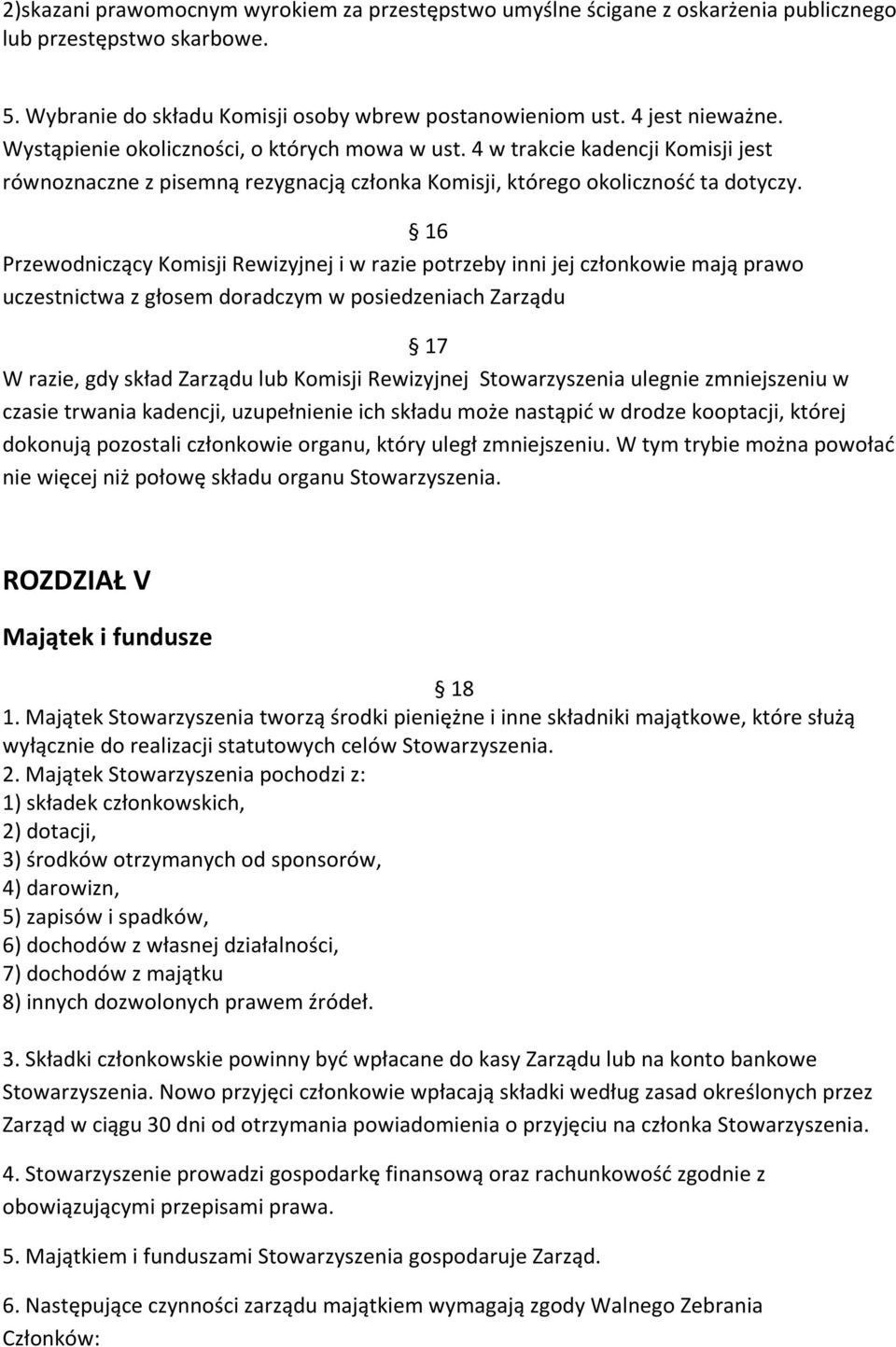 16 Przewodniczący Komisji Rewizyjnej i w razie potrzeby inni jej członkowie mają prawo uczestnictwa z głosem doradczym w posiedzeniach Zarządu 17 W razie, gdy skład Zarządu lub Komisji Rewizyjnej