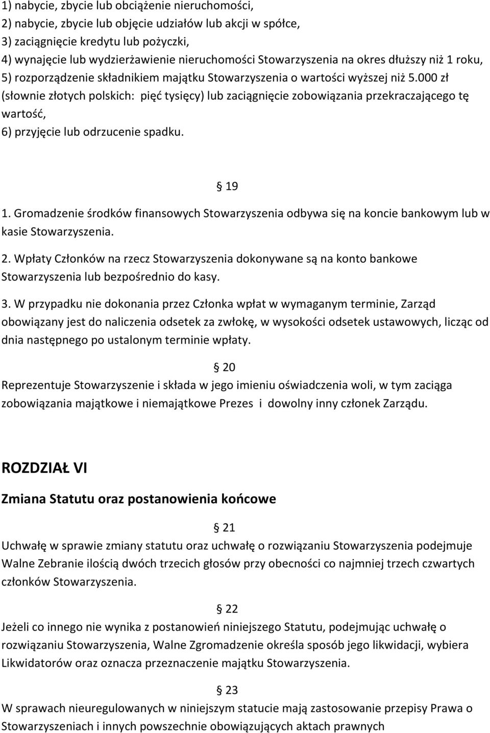 000 zł (słownie złotych polskich: pięć tysięcy) lub zaciągnięcie zobowiązania przekraczającego tę wartość, 6) przyjęcie lub odrzucenie spadku. 19 1.