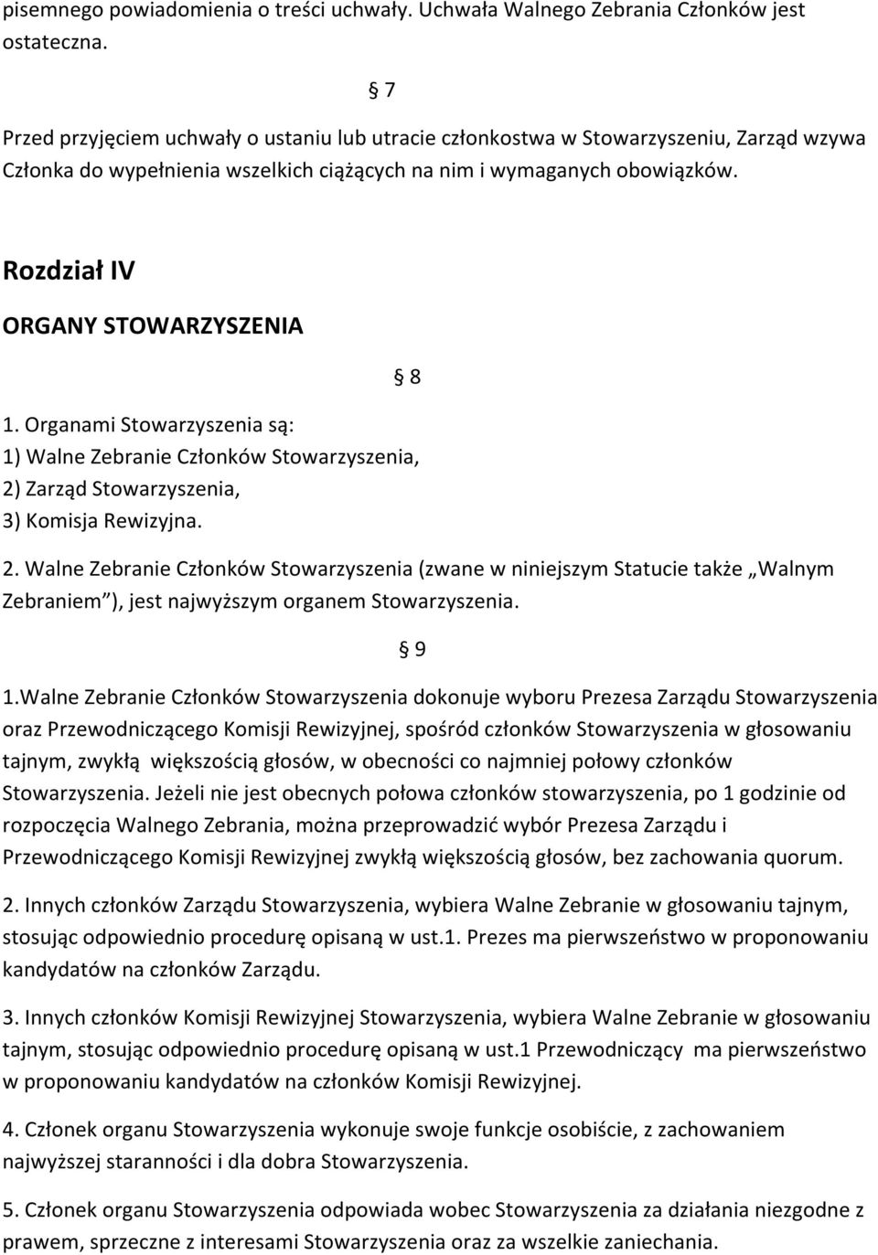 Rozdział IV ORGANY STOWARZYSZENIA 8 1. Organami Stowarzyszenia są: 1) Walne Zebranie Członków Stowarzyszenia, 2)