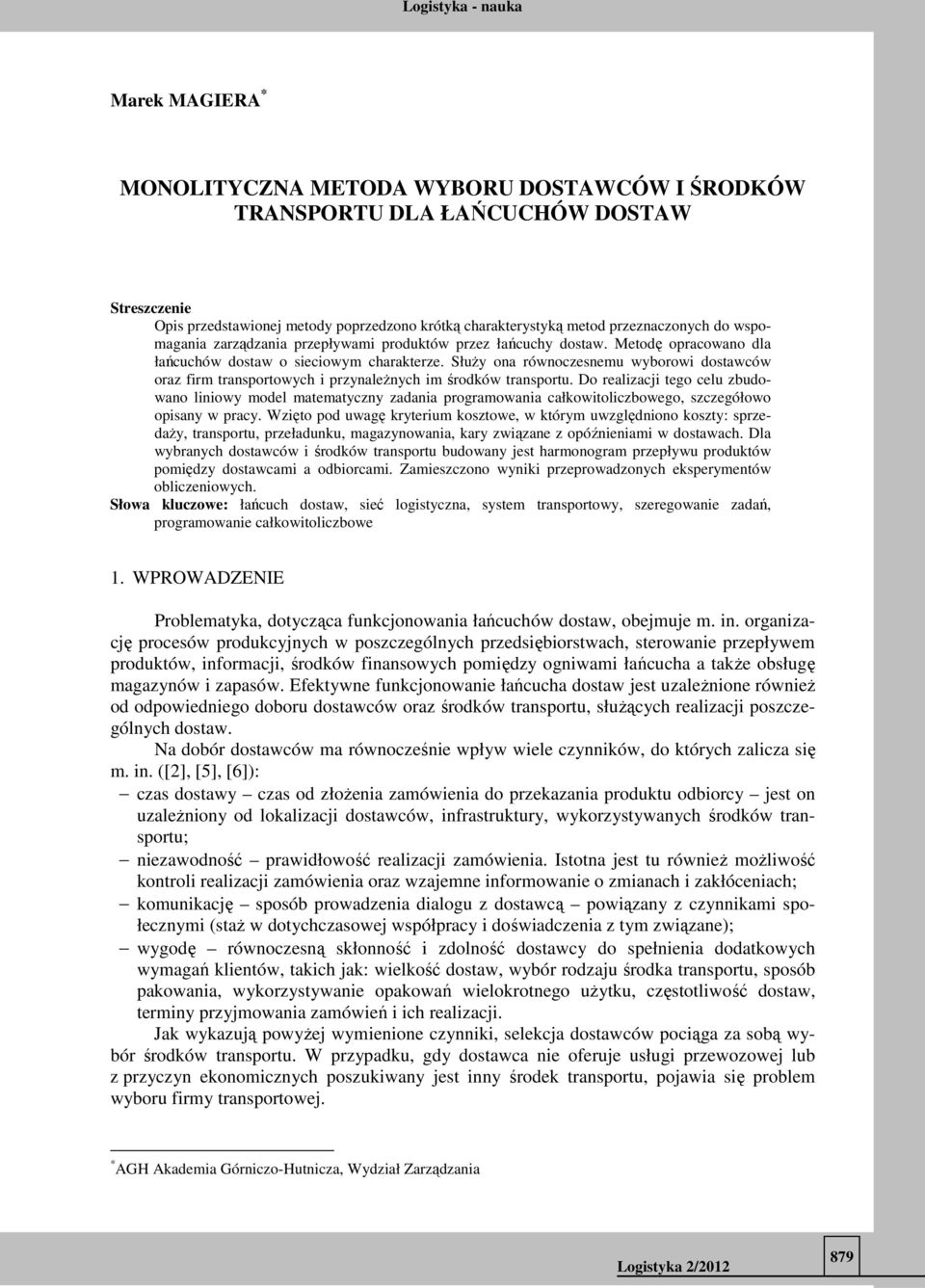 Służy ona równocsnmu wyborowi dostawców ora firm transportowych i prynalżnych im środków transportu.