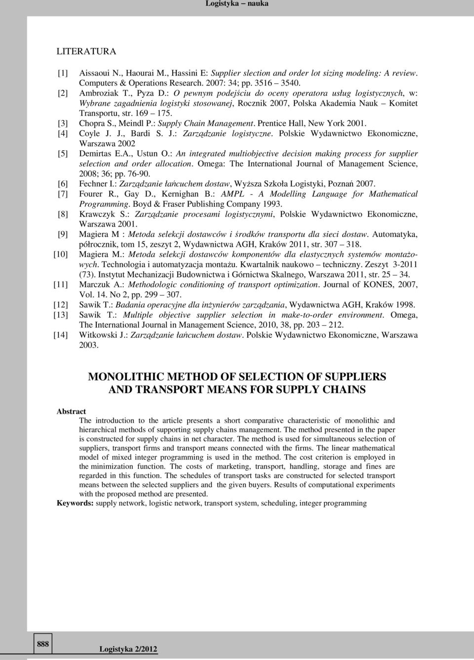 : Supply Chain Managmnt. Prntic Hall, Nw York 2001. [4] Coyl J. J., Bardi S. J.: Zarądani logistycn. Polski Wydawnictwo Ekonomicn, Warsawa 2002 [5] Dmirtas E.A., Ustun O.