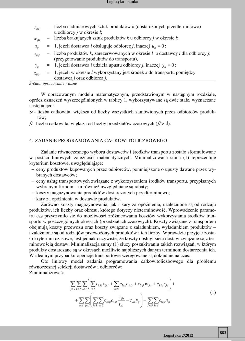 okrsi l wykorystany st środk s do transportu pomiędy ls dostawcą i ora odbiorcą.