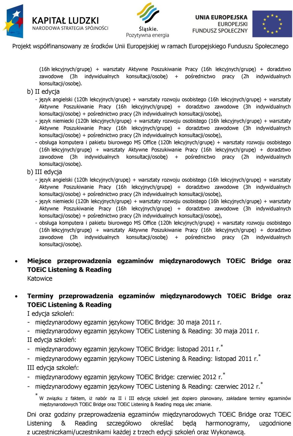 b) II edycja - język angielski (120h lekcyjnych/grupę) + warsztaty rozwoju osobistego (16h lekcyjnych/grupę) + warsztaty - język niemiecki (120h lekcyjnych/grupę) + warsztaty rozwoju osobistego (16h