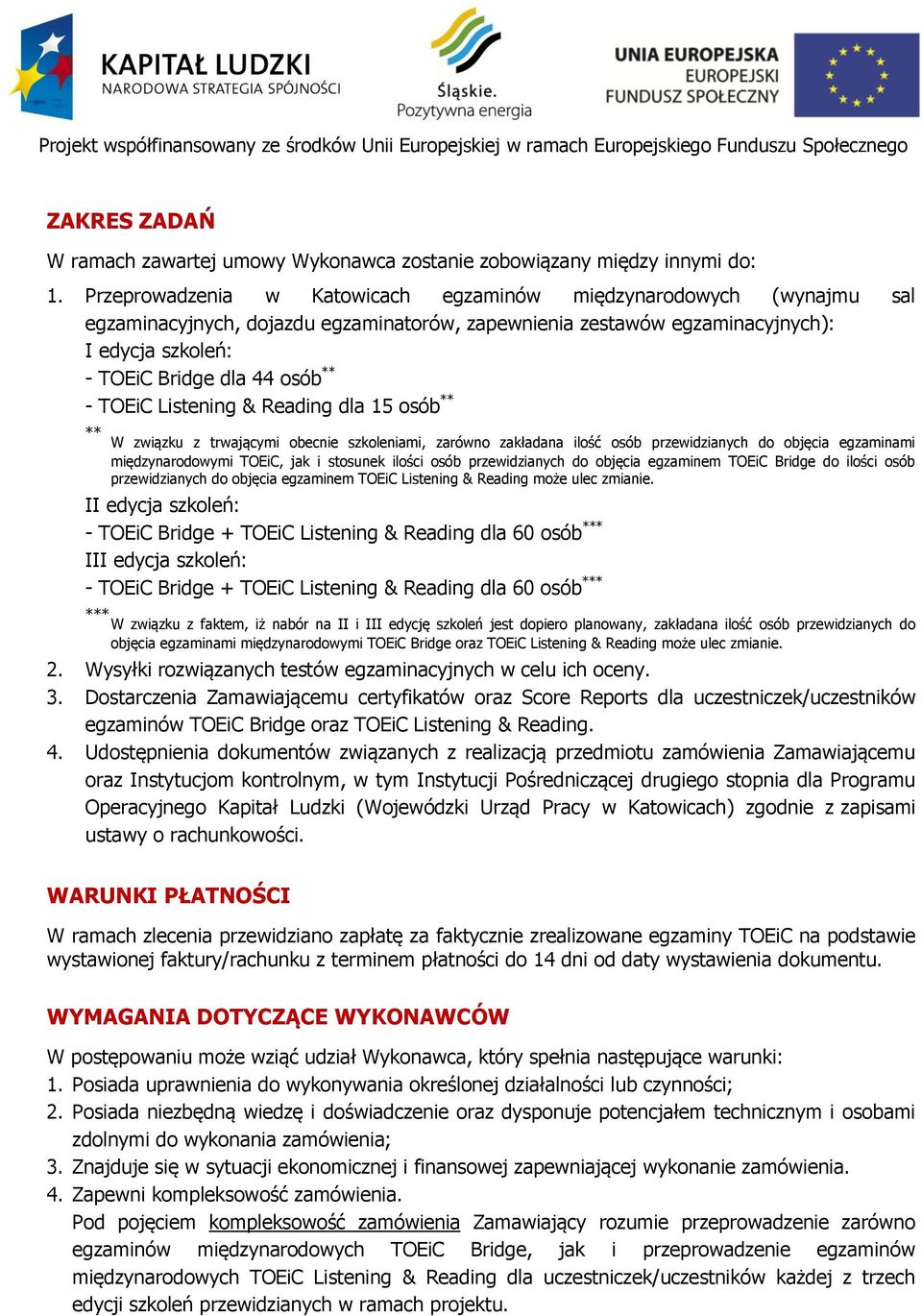 TOEiC Listening & Reading dla 15 osób ** ** W związku z trwającymi obecnie szkoleniami, zarówno zakładana ilość osób przewidzianych do objęcia egzaminami międzynarodowymi TOEiC, jak i stosunek ilości