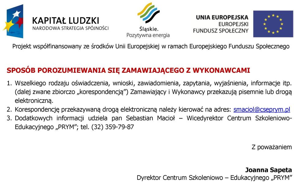 (dalej zwane zbiorczo korespondencją ) Zamawiający i Wykonawcy przekazują pisemnie lub drogą elektroniczną. 2.