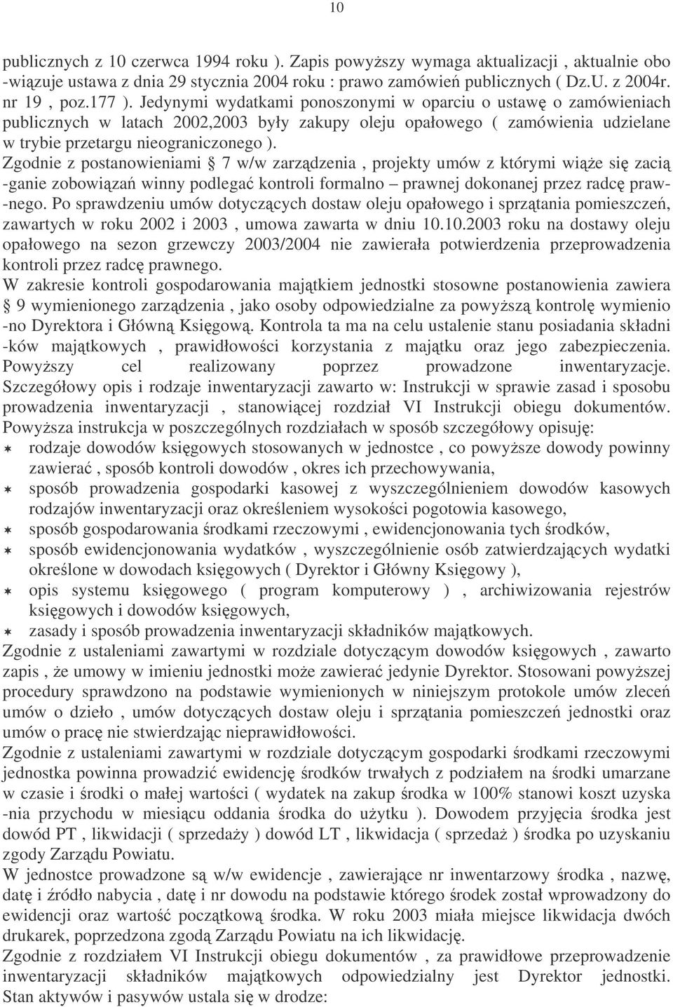 Zgodnie z postanowieniami 7 w/w zarzdzenia, projekty umów z którymi wie si zaci -ganie zobowiza winny podlega kontroli formalno prawnej dokonanej przez radc praw- -nego.