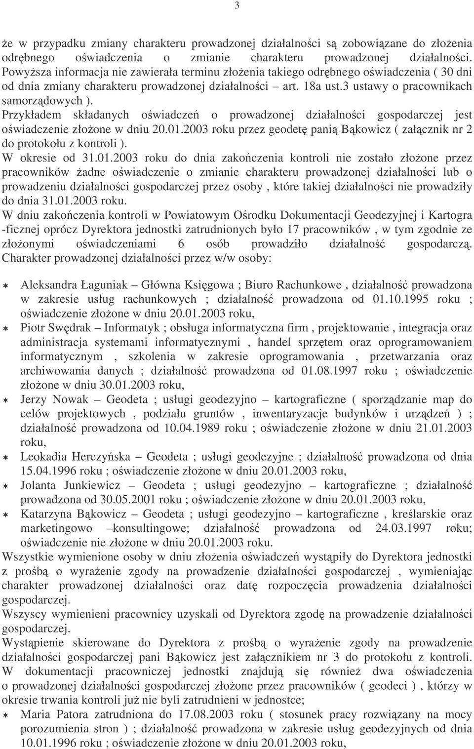 Przykładem składanych owiadcze o prowadzonej działalnoci gospodarczej jest owiadczenie złoone w dniu 20.01.2003 roku przez geodet pani Bkowicz ( załcznik nr 2 do protokołu z kontroli ).