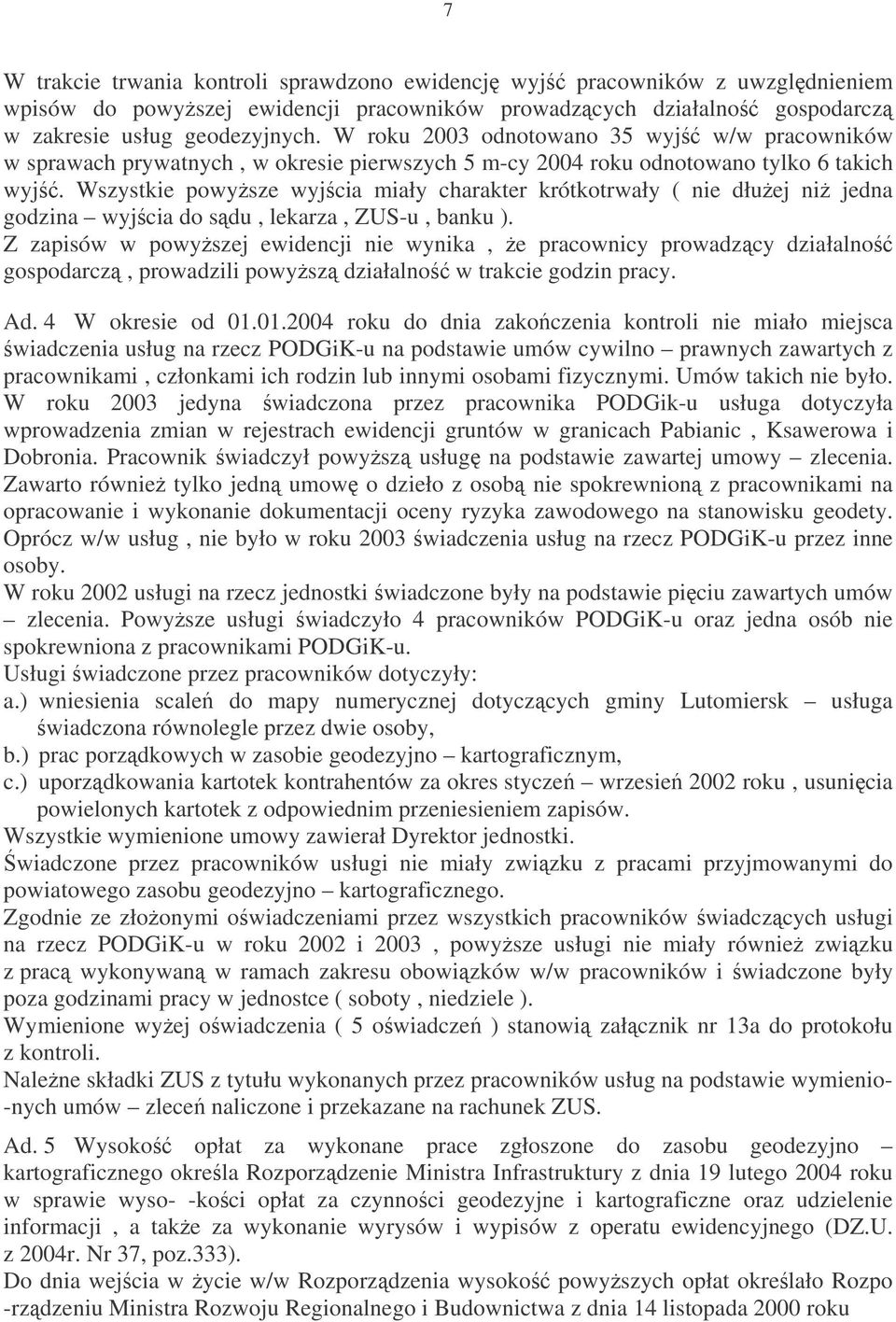 Wszystkie powysze wyjcia miały charakter krótkotrwały ( nie dłuej ni jedna godzina wyjcia do sdu, lekarza, ZUS-u, banku ).