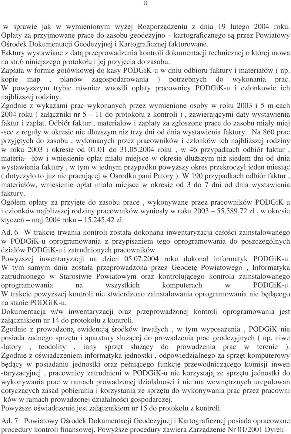 Faktury wystawiane z dat przeprowadzenia kontroli dokumentacji technicznej o której mowa na str.6 niniejszego protokołu i jej przyjcia do zasobu.